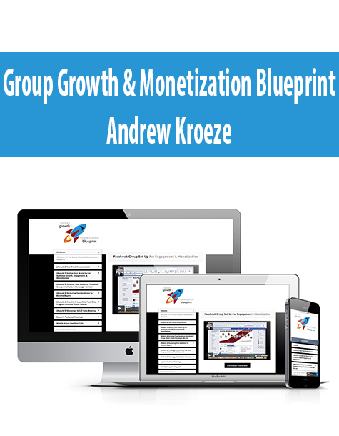 Group Growth & Monetization Blueprint By Andrew Kroeze