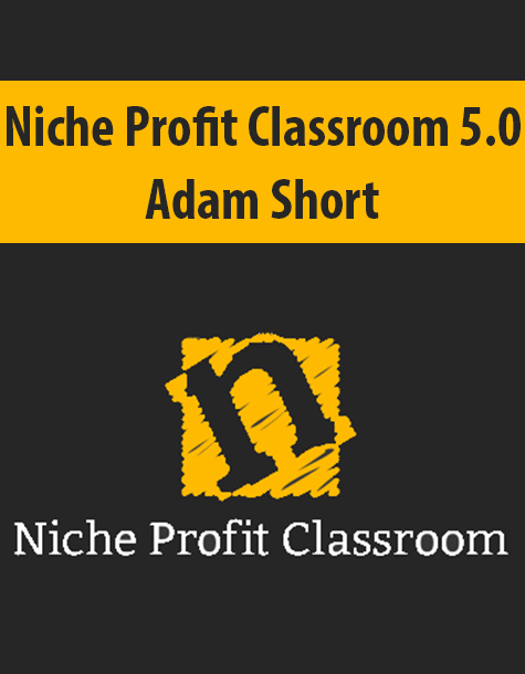 Niche Profit Classroom 5.0 By Adam Short