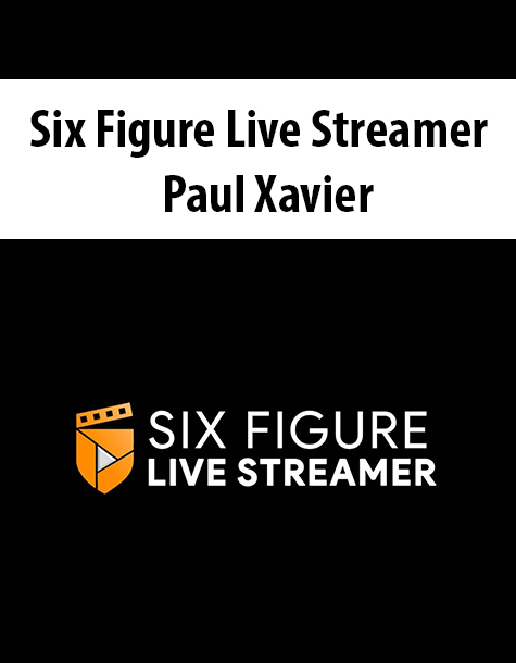 Six Figure Live Streamer By Paul Xavier