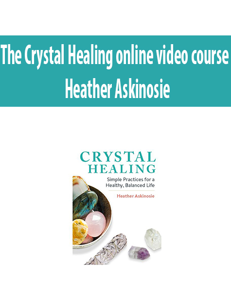 The Crystal Healing online video course By Heather Askinosie