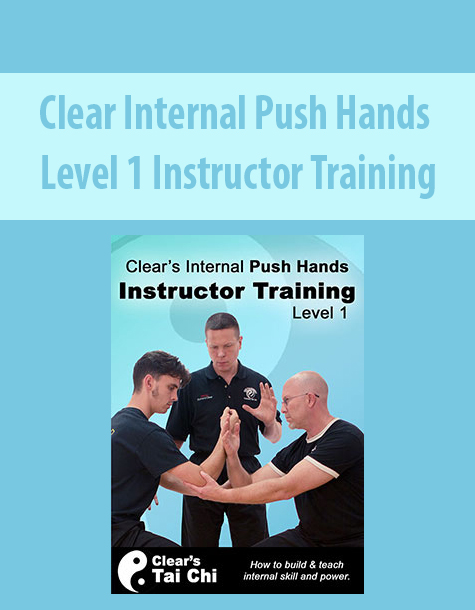 Clear Internal Push Hands – Level 1 Instructor Training by Logan Shaw
