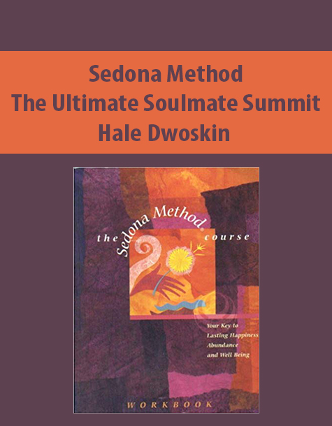 Sedona Method – The Ultimate Soulmate Summit By Hale Dwoskin