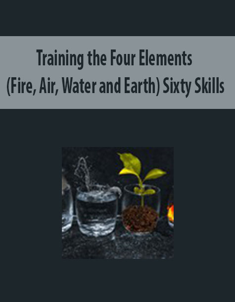 Training the Four Elements (Fire, Air, Water and Earth) By Sixty Skills