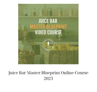 Juice Bar Master Blueprint Online Course 2023