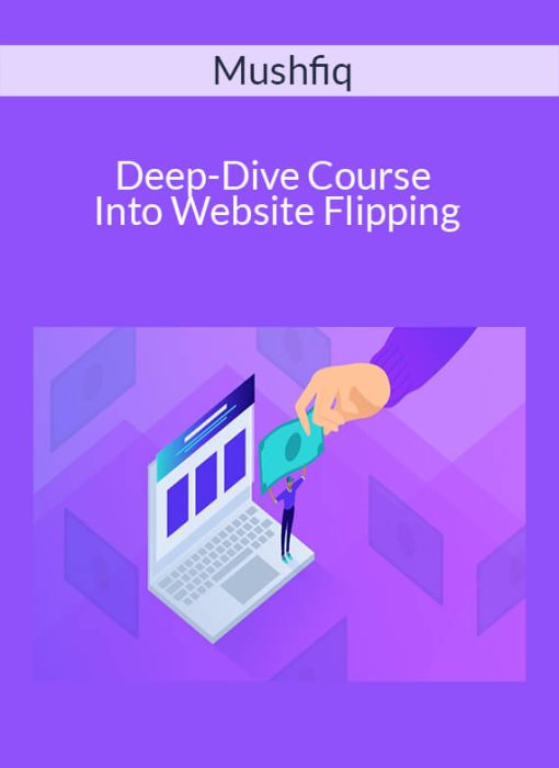 Mushfiq – Deep-Dive Course Into Website Flipping