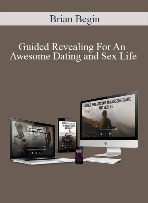 Brian Begin – Guided Revealing For An Awesome Dating and Sex Life