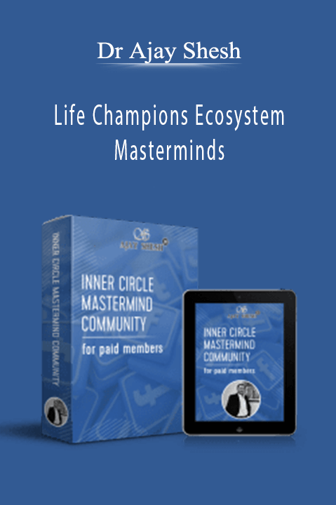 Dr Ajay Shesh – Life Champions Ecosystem Masterminds