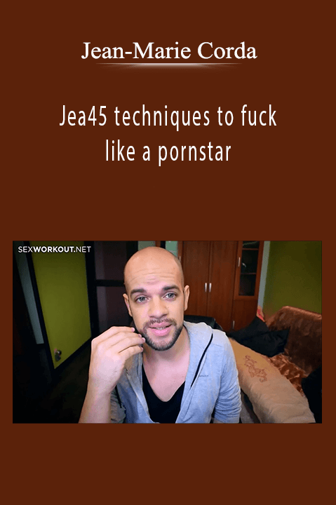Jean-Marie Corda – 45 techniques to fuck like a pornstar
