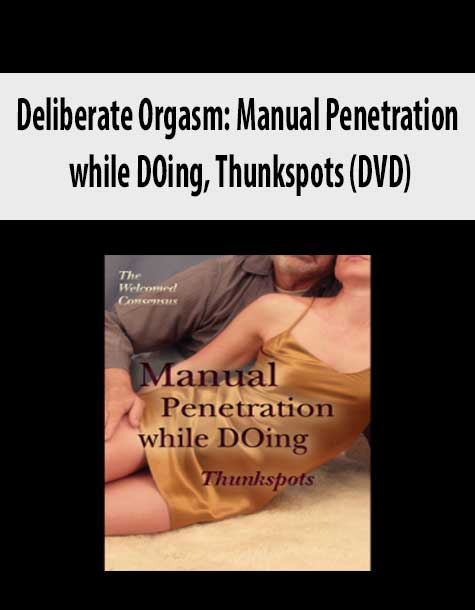 Welcomed Consensus – Deliberate Orgasm Manual Penetration while DOing, Thunkspots