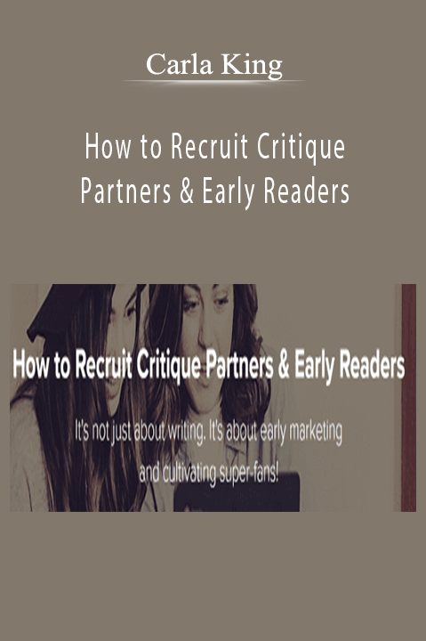 Carla King – How to Recruit Critique Partners & Early Readers