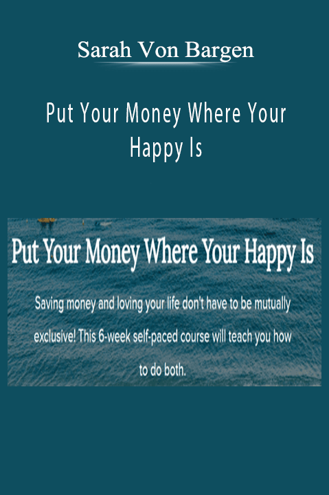 Sarah Von Bargen – Put Your Money Where Your Happy Is