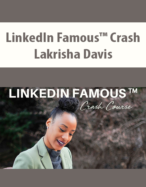 LinkedIn Famous™ Crash Course By Lakrisha Davis